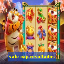 vale cap resultados